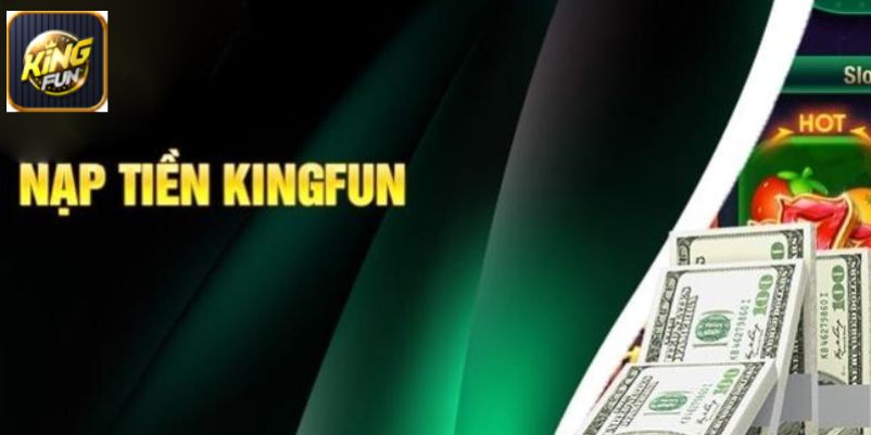 Lý do nên nạp tiền vào tài khoản Kingfun